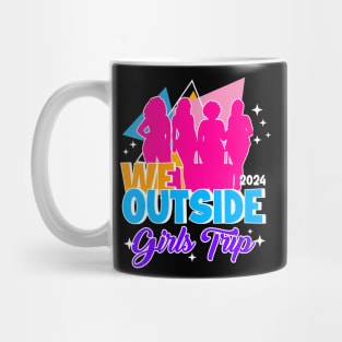 We Outside Girls Trip Ladies Getaway Vacation Gift For Women Mother day Mug